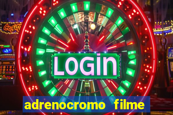 adrenocromo filme onde assistir